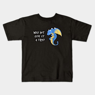 Why Not Give It A Try - Blue Dragon Kids T-Shirt